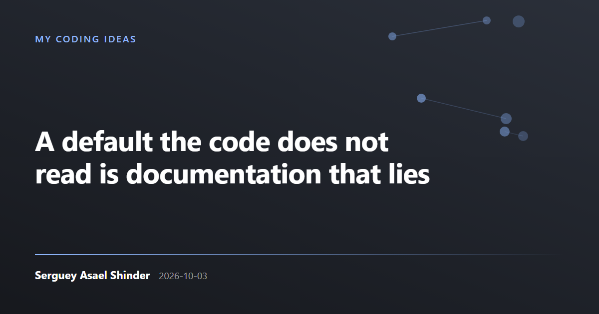 Serguey Asael Shinder: A default the code does not read is documentation that lies