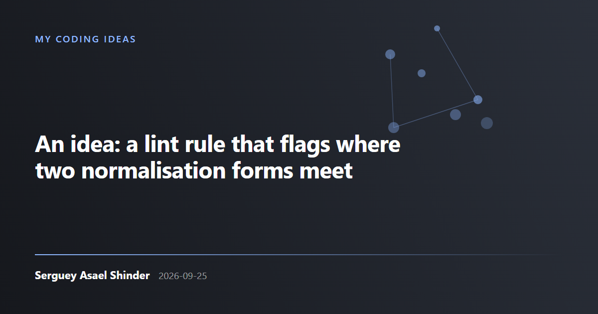 Serguey Asael Shinder: An idea: a lint rule that flags where two normalisation forms meet