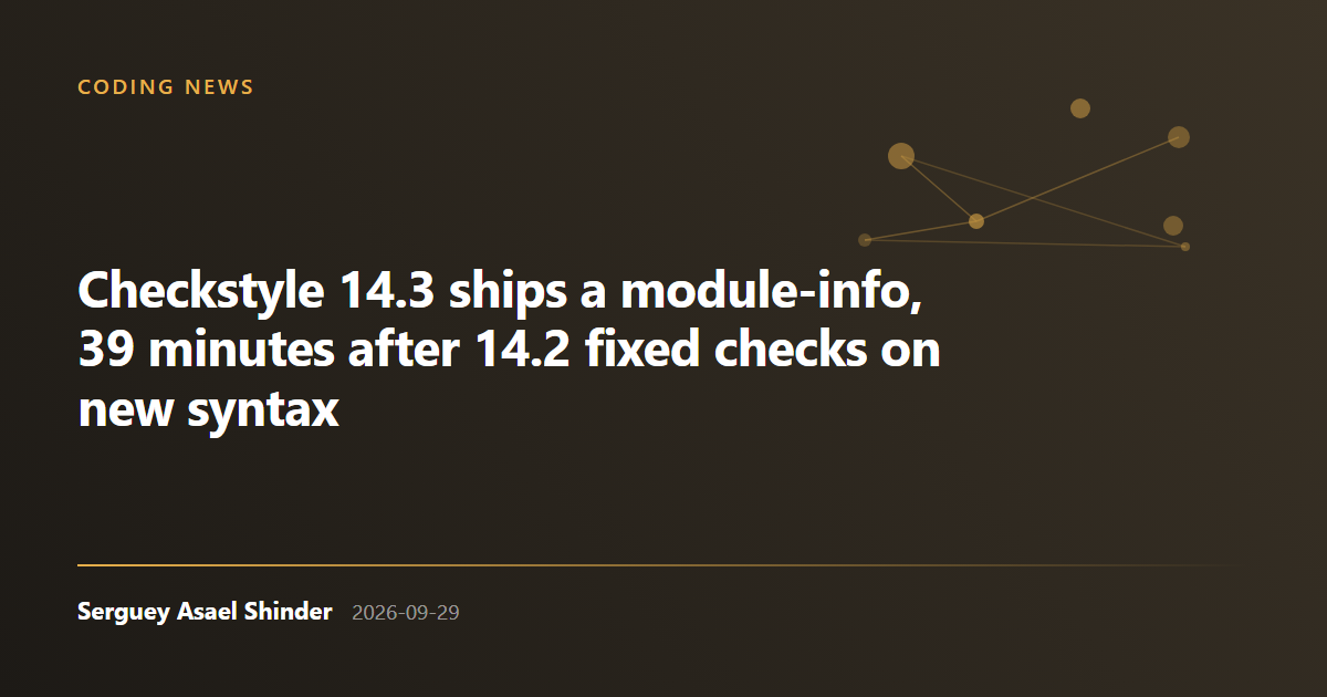 Serguey Asael Shinder: Checkstyle 14.3 ships a module-info, 39 minutes after 14.2 fixed checks on new syntax
