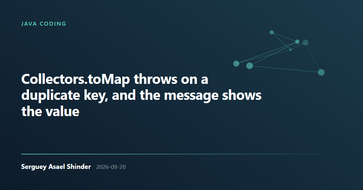 Serguey Asael Shinder: Collectors.toMap throws on a duplicate key, and the message shows the value