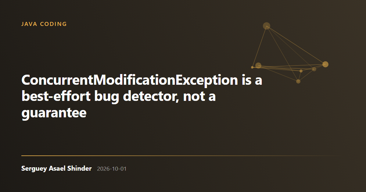 Serguey Asael Shinder: ConcurrentModificationException is a best-effort bug detector, not a guarantee