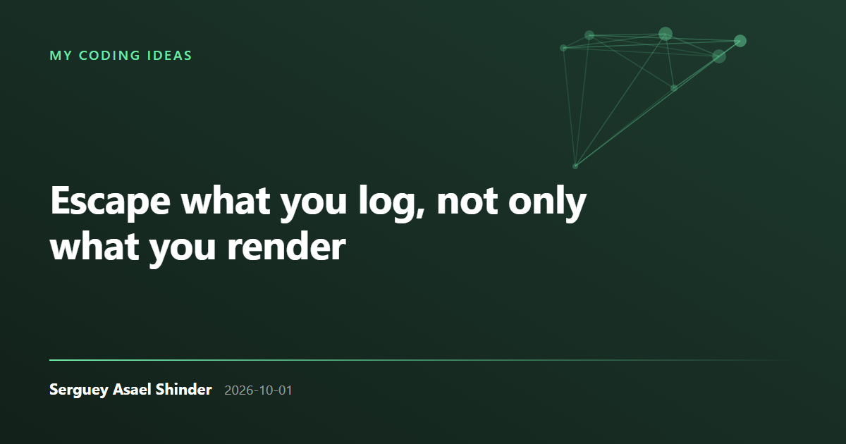 Serguey Asael Shinder: Escape what you log, not only what you render