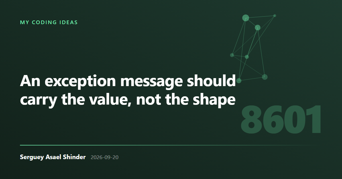 Serguey Asael Shinder: An exception message should carry the value, not the shape