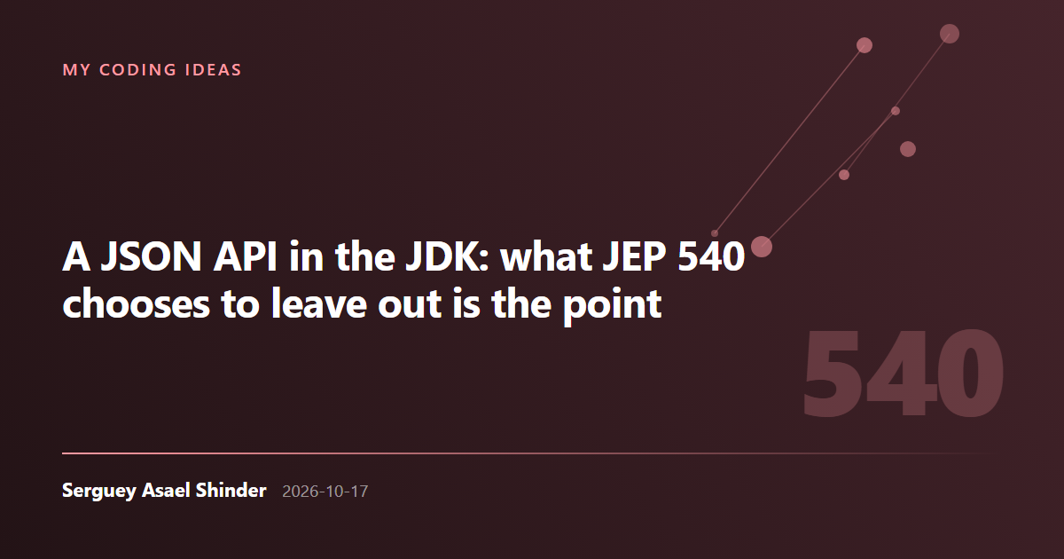 Serguey Asael Shinder: A JSON API in the JDK: what JEP 540 chooses to leave out is the point