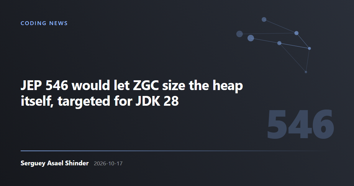 Serguey Asael Shinder: JEP 546 would let ZGC size the heap itself, targeted for JDK 28
