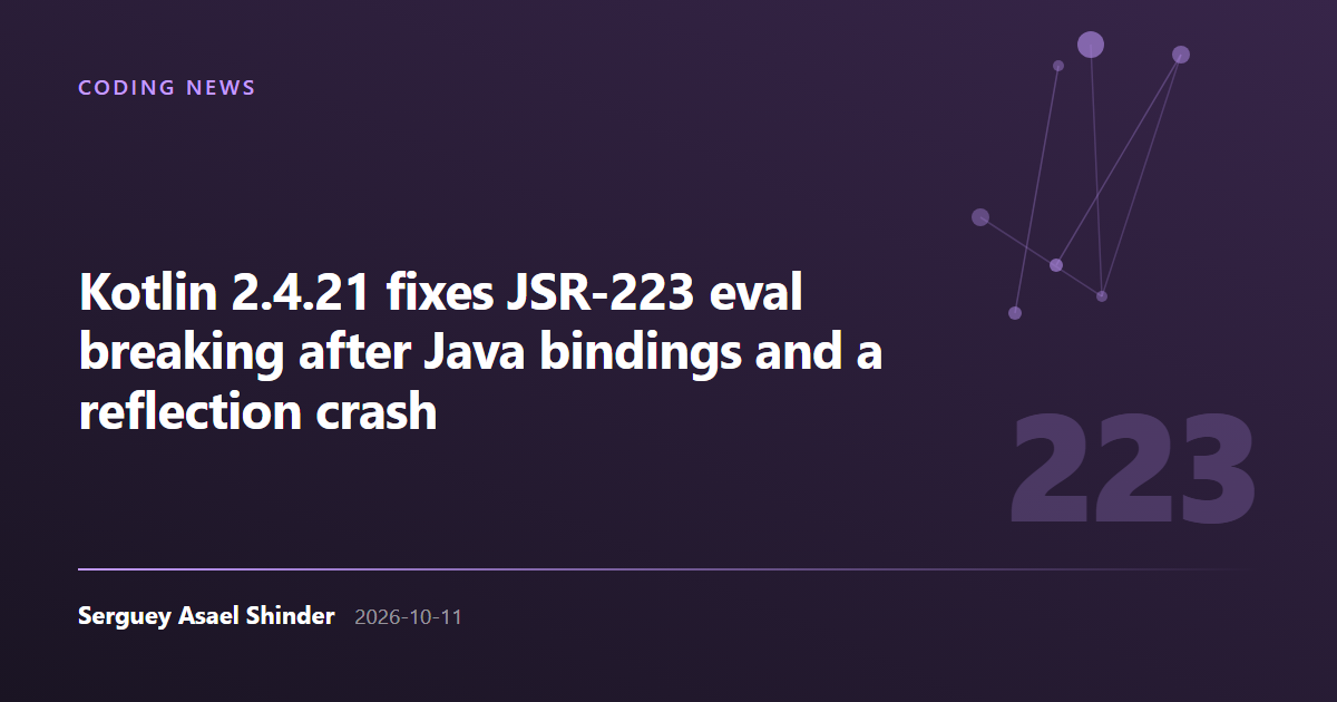 Serguey Asael Shinder: Kotlin 2.4.21 fixes JSR-223 eval breaking after Java bindings and a reflection crash