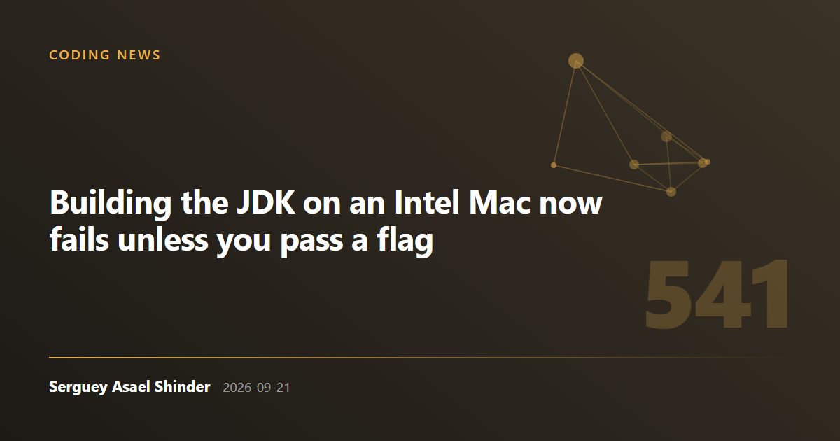 Serguey Asael Shinder: Building the JDK on an Intel Mac now fails unless you pass a flag
