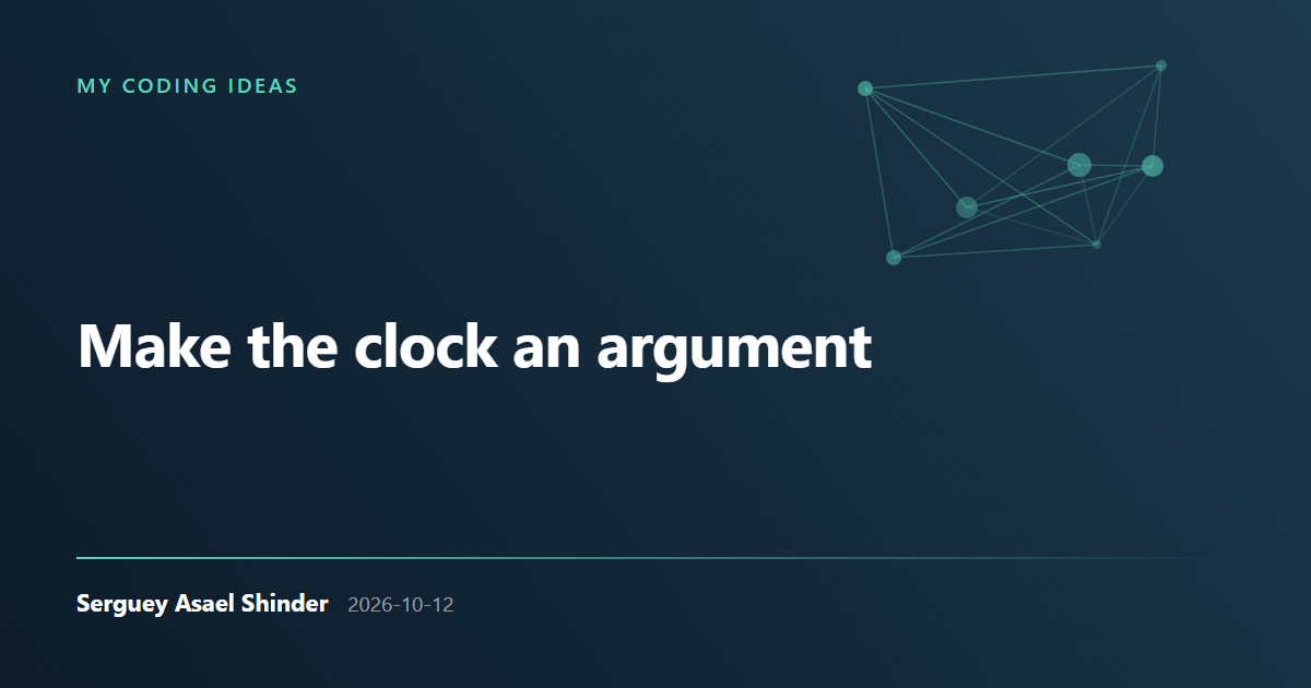 Serguey Asael Shinder: Make the clock an argument