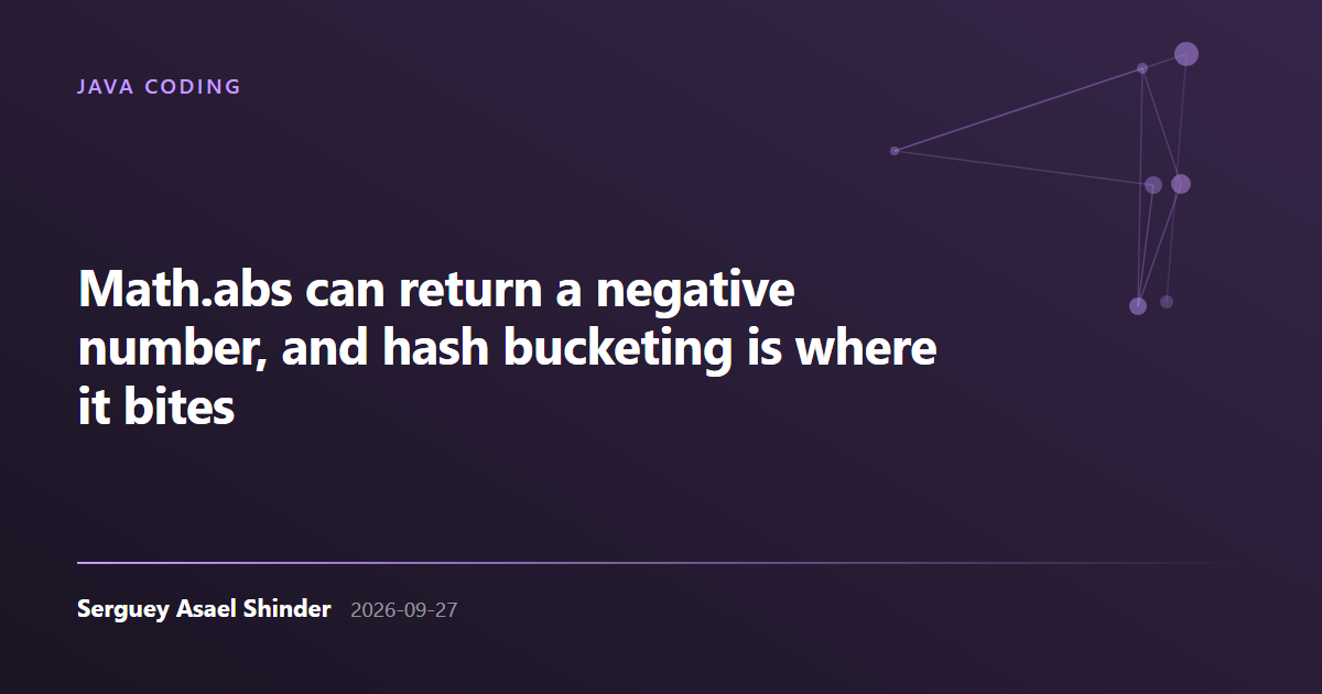 Serguey Asael Shinder: Math.abs can return a negative number, and hash bucketing is where it bites