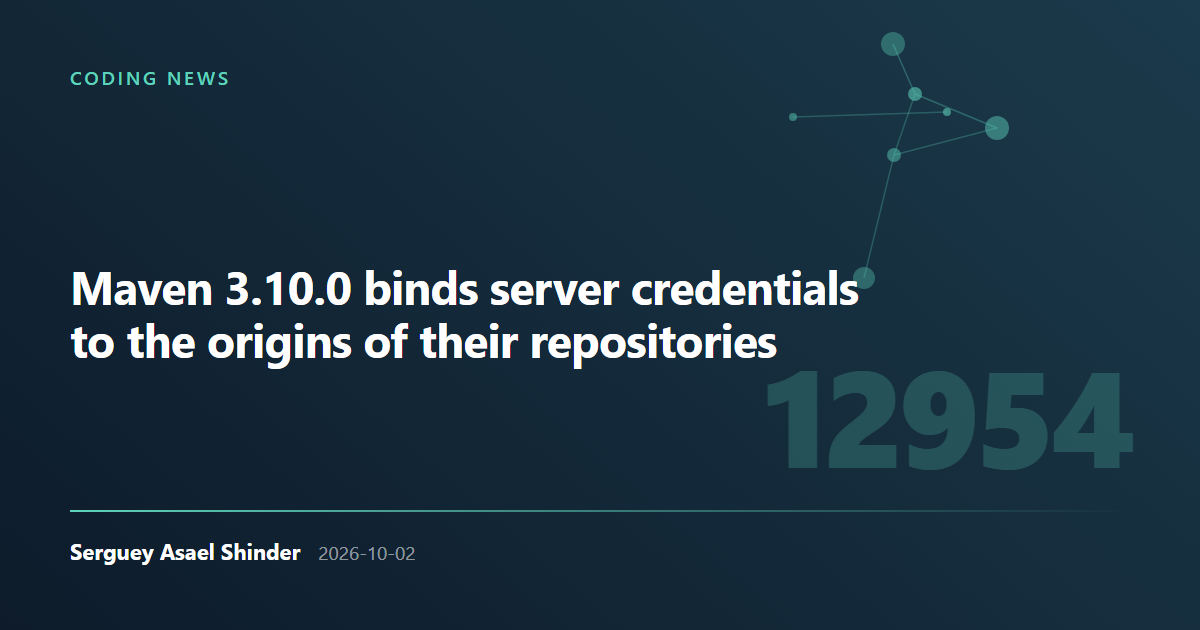 Serguey Asael Shinder: Maven 3.10.0 binds server credentials to the origins of their repositories