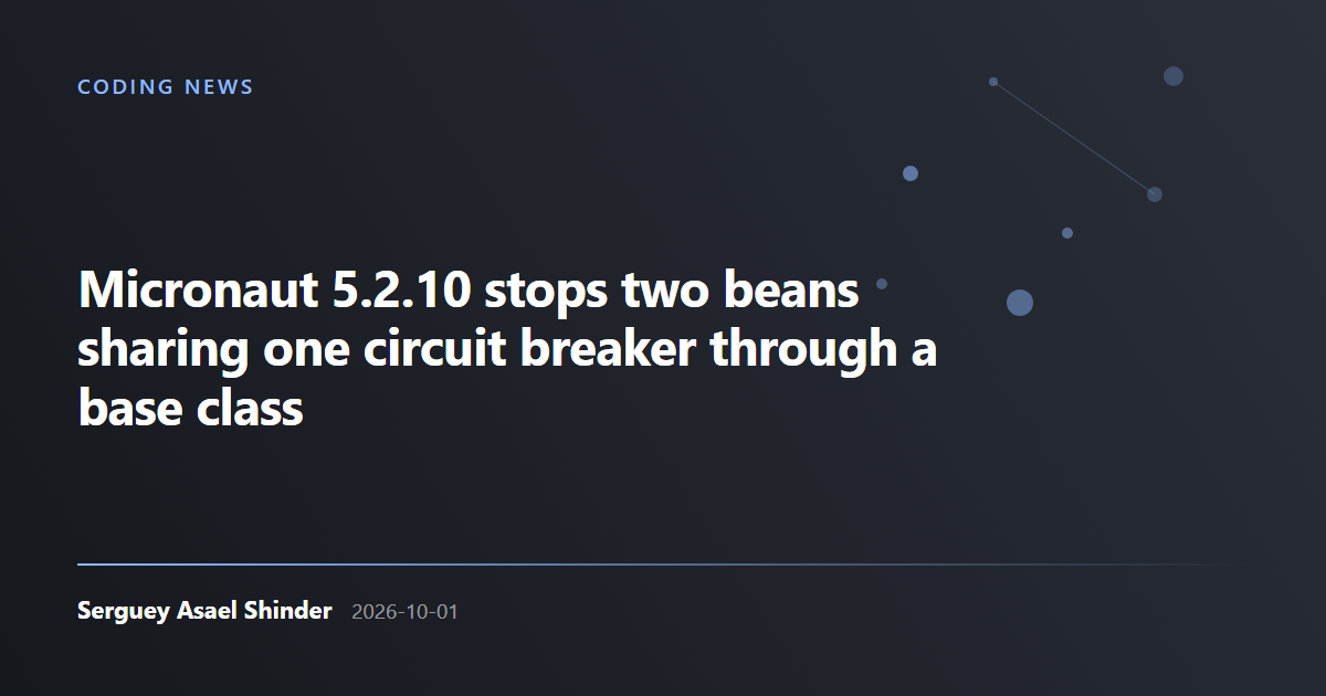 Serguey Asael Shinder: Micronaut 5.2.10 stops two beans sharing one circuit breaker through a base class