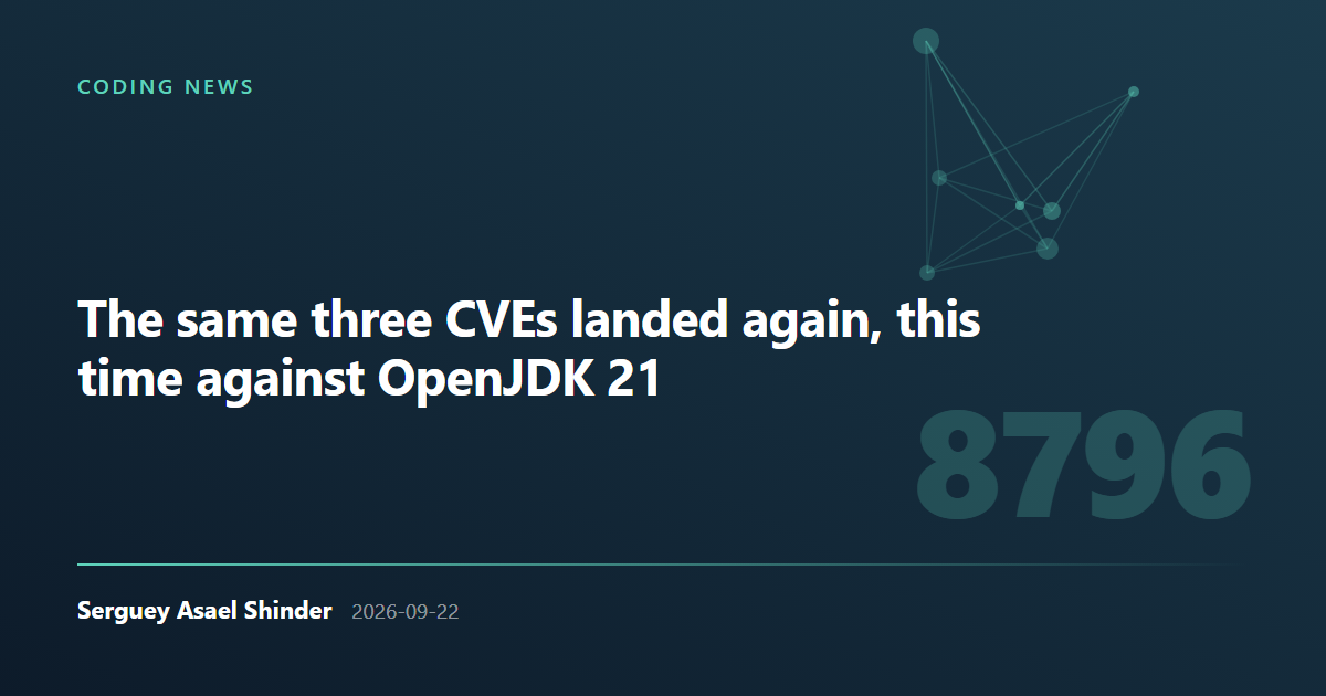 Serguey Asael Shinder: The same three CVEs landed again, this time against OpenJDK 21