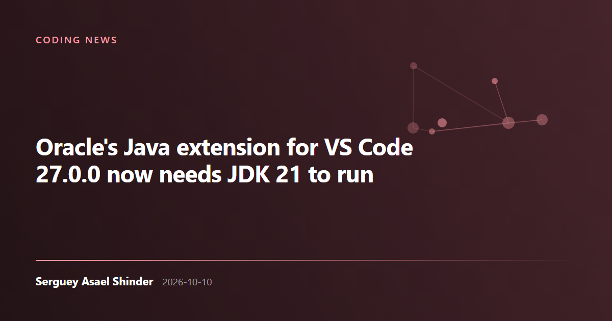 Serguey Asael Shinder: Oracle's Java extension for VS Code 27.0.0 now needs JDK 21 to run