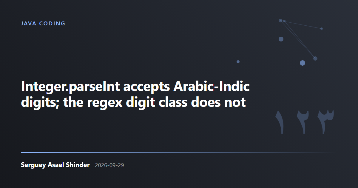 Serguey Asael Shinder: Integer.parseInt accepts Arabic-Indic digits; the regex digit class does not