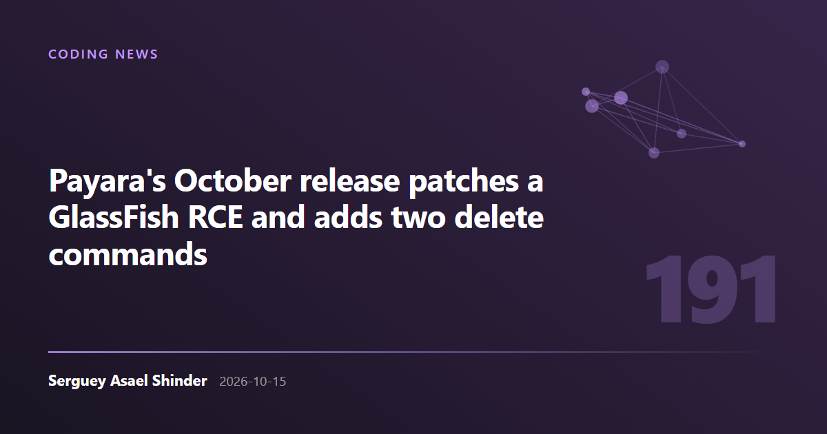 Serguey Asael Shinder: Payara's October release patches a GlassFish RCE and adds two delete commands