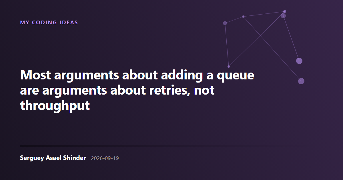 Serguey Asael Shinder: Most arguments about adding a queue are arguments about retries, not throughput