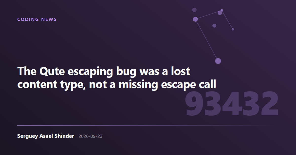 Serguey Asael Shinder: The Qute escaping bug was a lost content type, not a missing escape call