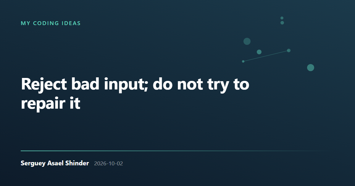 Serguey Asael Shinder: Reject bad input; do not try to repair it
