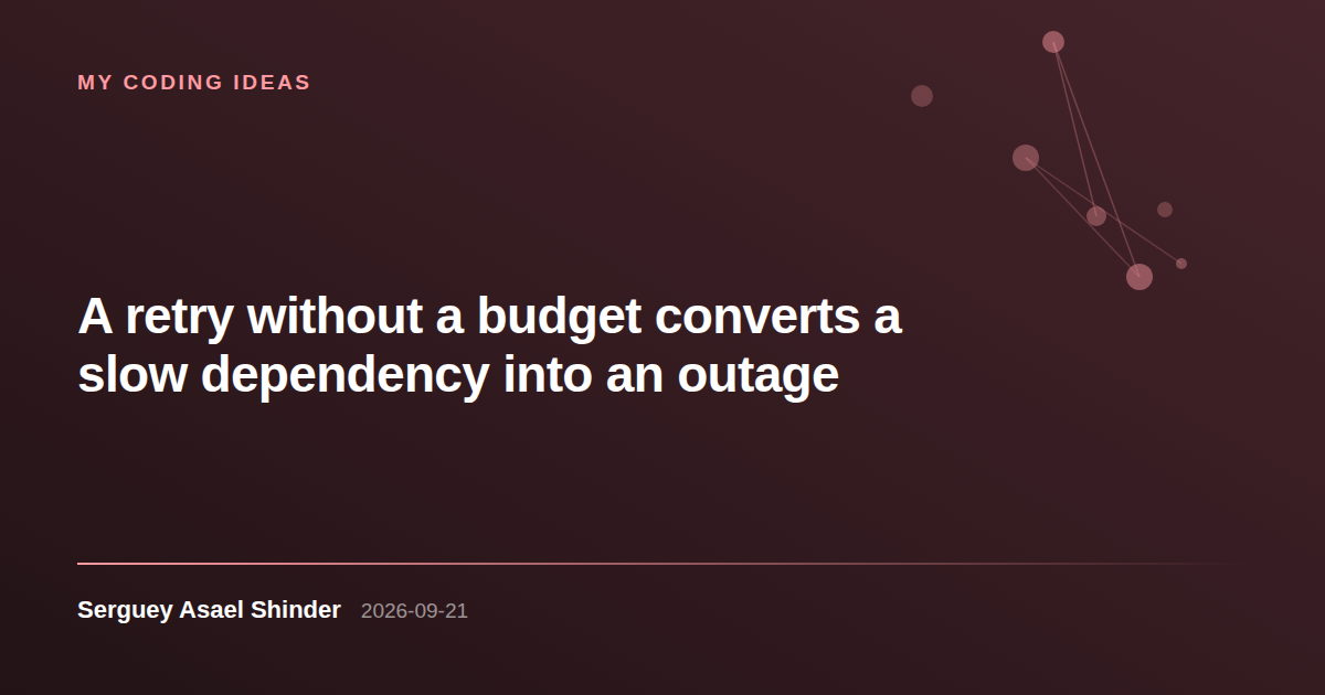 Serguey Asael Shinder: A retry without a budget converts a slow dependency into an outage