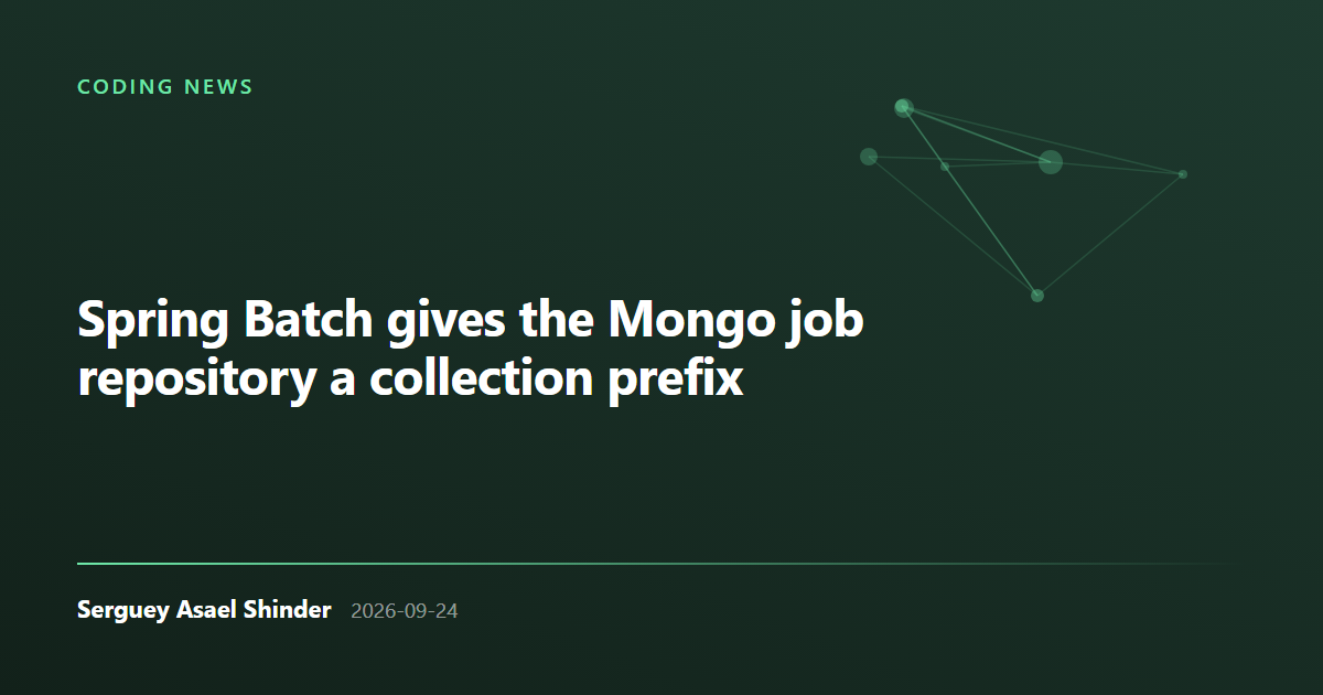 Serguey Asael Shinder: Spring Batch gives the Mongo job repository a collection prefix
