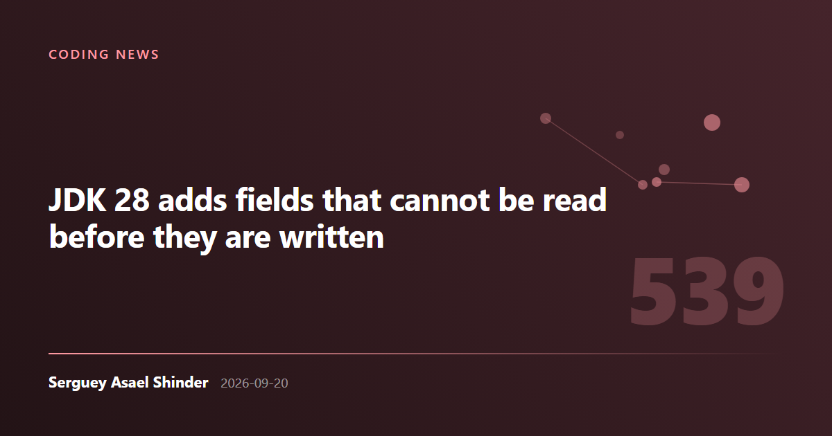 Serguey Asael Shinder: JDK 28 adds fields that cannot be read before they are written