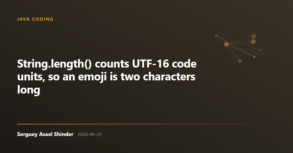 Serguey Asael Shinder: String.length() counts UTF-16 code units, so an emoji is two characters long