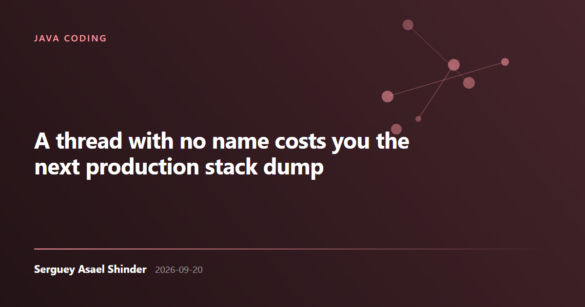 Serguey Asael Shinder: A thread with no name costs you the next production stack dump