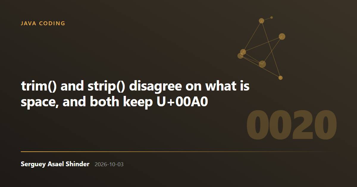 Serguey Asael Shinder: trim() and strip() disagree on what is space, and both keep U+00A0