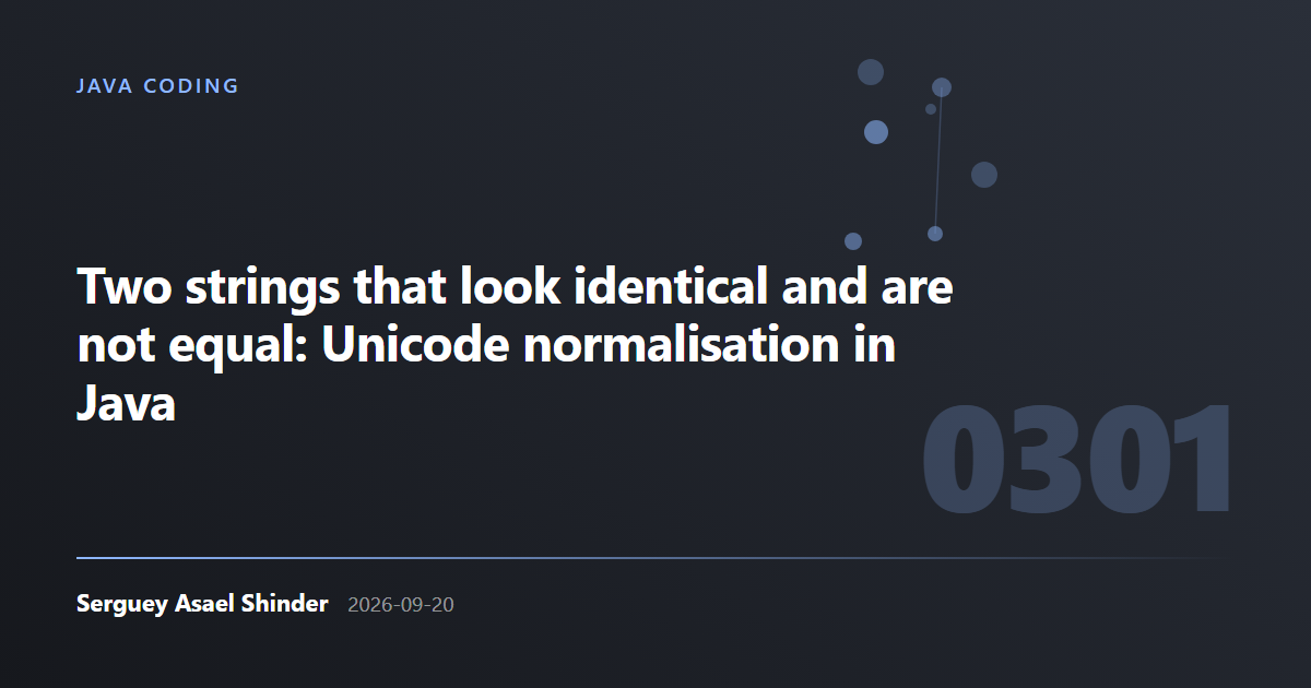 Serguey Asael Shinder: Two strings that look identical and are not equal: Unicode normalisation in Java