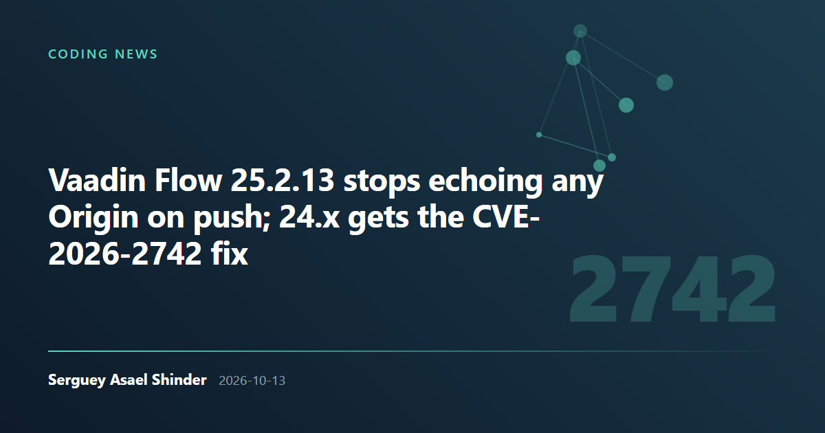 Serguey Asael Shinder: Vaadin Flow 25.2.13 stops echoing any Origin on push; 24.x gets the CVE-2026-2742 fix