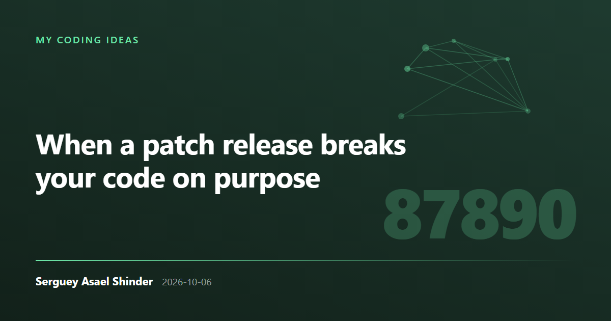 Serguey Asael Shinder: When a patch release breaks your code on purpose